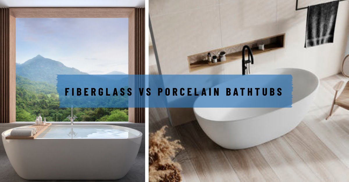 Fiberglass Tub vs Porcelain Tub