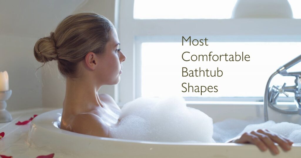 Most Comfortable Bathtub Shapes